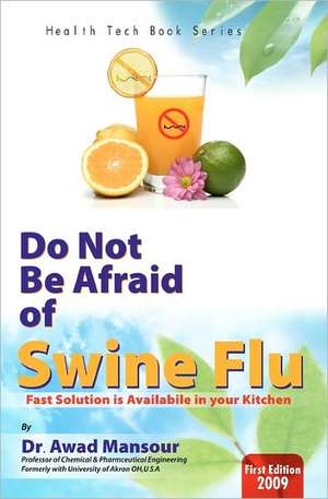 Do Not Be Afraid of Swine Flu de Awad Mansour