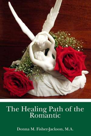 The Healing Path of the Romantic de Donna M. Fisher-Jackson M. a.