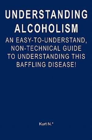 Understanding Alcoholism de Kurt N. *.