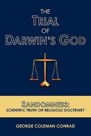 The Trial of Darwin's God de George Coleman Conrad