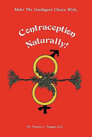 Contraception Naturally de Francis J. Trapani