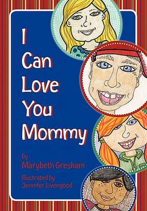 I Can Love You Mommy de Marybeth Gresham