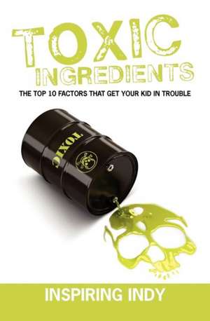 Toxic Ingredients: The Top 10 Factors That Get Your Kid in Trouble de Inspiring Indy