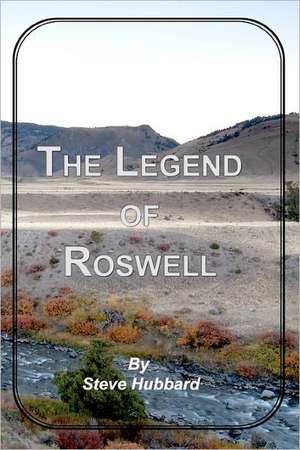 The Legend of Roswell de Steve Hubbard