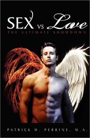 Sex vs. Love: The Ultimate Showdown de Patrick H. Perrine M. a.