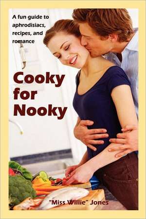 Cooky for Nooky: Aphrodisiac Recipes de "Miss Willie ". Jones