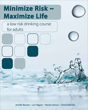 Minimize Risk Maximize Life: A Low Risk Drinking Course for Adults de Marian Homan