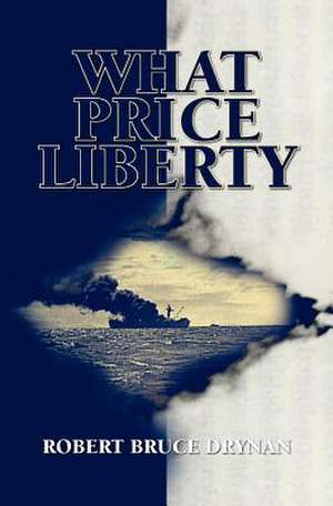 What Price Liberty: From Theory to Practice de Robert Bruce Drynan