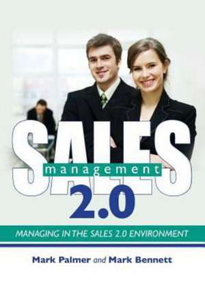 Sales Management 2.0: Managing in the Sales 2.0 Environment de Mark Palmer