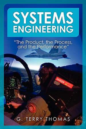 Systems Engineering "The Product, the Process, and the Performance" de G. Terry Thomas