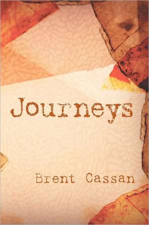 Journeys: 48 Personal Essays, Including a Special Section on Noetic Science (Consciousness, Intuition, and Spirituality) de Brent Cassan