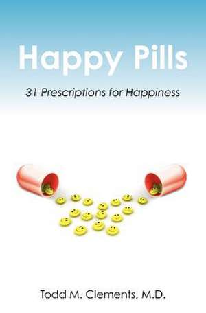 Happy Pills de Todd M. Clements M. D.