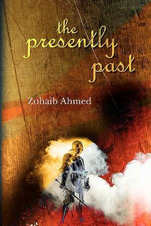 The Presently Past de Zohaib Ahmed