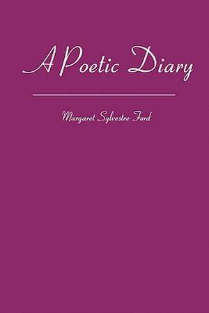 A Poetic Diary de Margaret Sylvestre Ford