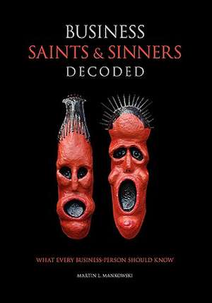 Business Saints and Sinners Decoded de Martin L. Mankowski