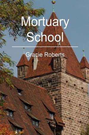 Mortuary School de Gracie Roberts