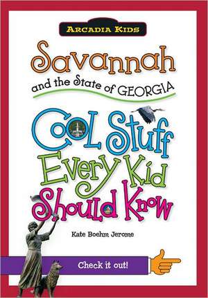 Savannah and the State of Georgia: Cool Stuff Every Kid Should Know de Kate Boehm Jerome