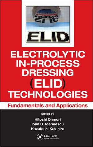 Electrolytic In-Process Dressing (ELID) Technologies: Fundamentals and Applications de Hitoshi Ohmori