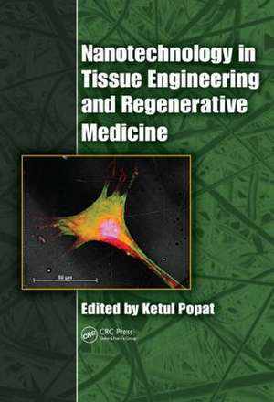 Nanotechnology in Tissue Engineering and Regenerative Medicine de Ketul Popat