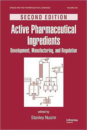 Active Pharmaceutical Ingredients: Development, Manufacturing, and Regulation, Second Edition de Stanley Nusim