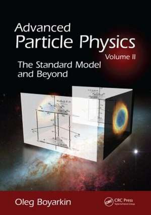 Advanced Particle Physics Volume II: The Standard Model and Beyond de Oleg Boyarkin