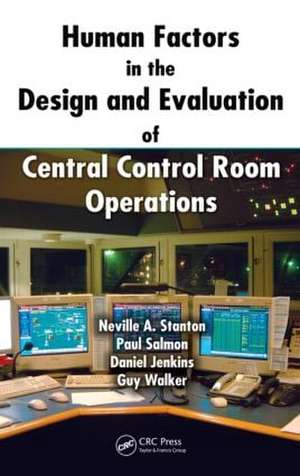 Human Factors in the Design and Evaluation of Central Control Room Operations de Neville a. Stanton