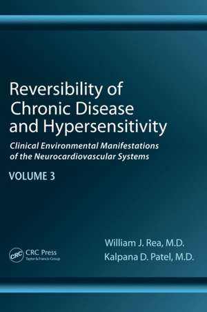 Reversibility of Chronic Disease and Hypersensitivity, Volume 3: Clinical Environmental Manifestations of the Neurocardiovascular Systems de William J. Rea