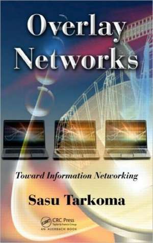 Overlay Networks: Toward Information Networking de Sasu Tarkoma
