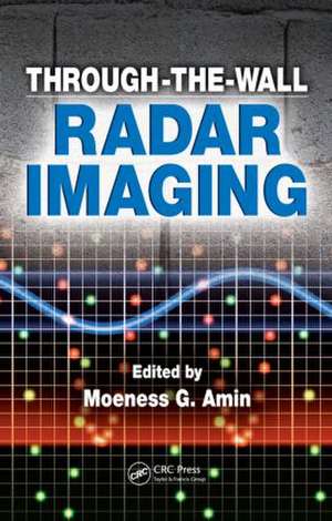 Through-the-Wall Radar Imaging de Moeness G. Amin