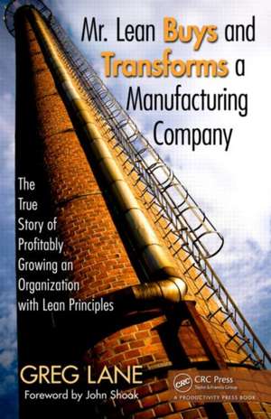 Mr. Lean Buys and Transforms a Manufacturing Company: The True Story of Profitably Growing an Organization with Lean Principles de Greg Lane