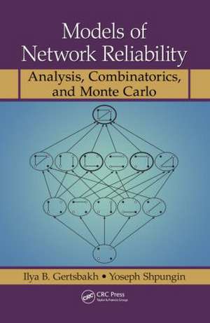 Models of Network Reliability: Analysis, Combinatorics, and Monte Carlo de Ilya B. Gertsbakh