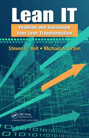 Lean IT: Enabling and Sustaining Your Lean Transformation de Steven C Bell