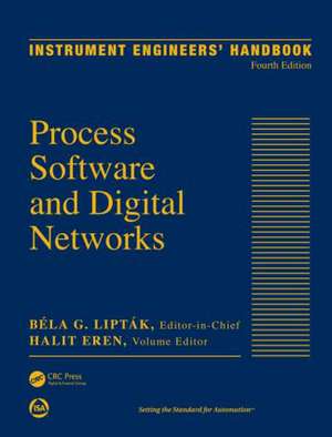 Instrument Engineers' Handbook, Volume 3: Process Software and Digital Networks, Fourth Edition de Bela G. Liptak