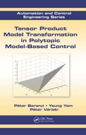 Tensor Product Model Transformation in Polytopic Model-Based Control de Péter Baranyi