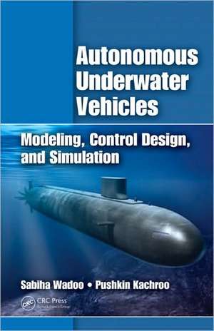 Autonomous Underwater Vehicles: Modeling, Control Design and Simulation de Sabiha Wadoo