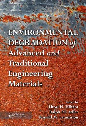 Environmental Degradation of Advanced and Traditional Engineering Materials de Lloyd H. Hihara