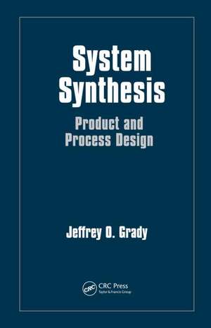 System Synthesis: Product and Process Design de Jeffrey O. Grady