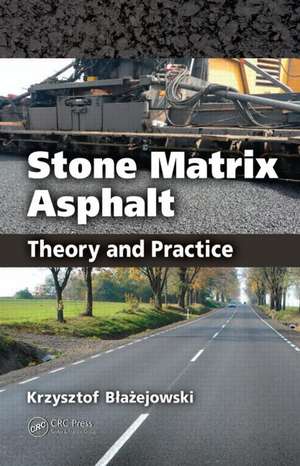 Stone Matrix Asphalt: Theory and Practice de Krzysztof Blazejowski