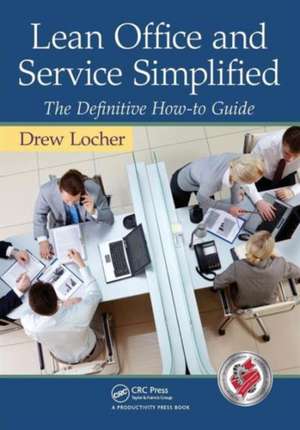 Lean Office and Service Simplified: The Definitive How-To Guide de Drew Locher