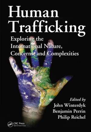 Human Trafficking: Exploring the International Nature, Concerns, and Complexities de John Winterdyk