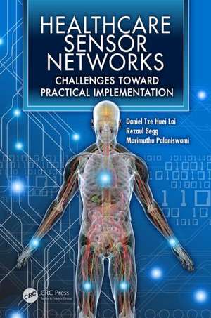 Healthcare Sensor Networks: Challenges Toward Practical Implementation de Daniel Tze Huei Lai