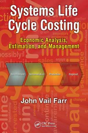 Systems Life Cycle Costing: Economic Analysis, Estimation, and Management de John V. Farr