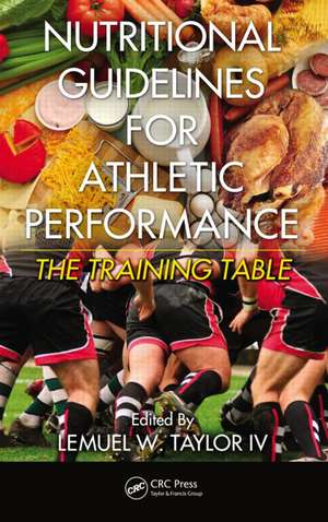 Nutritional Guidelines for Athletic Performance: The Training Table de Lemuel W. Taylor IV