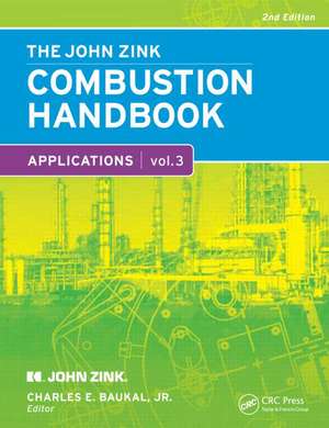 The John Zink Hamworthy Combustion Handbook: Volume 3 Applications de Charles E. Baukal Jr.