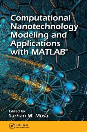 Computational Nanotechnology: Modeling and Applications with MATLAB(R) de Sarhan M. Musa