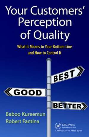 Your Customers' Perception of Quality: What It Means to Your Bottom Line and How to Control It de Baboo Kureemun