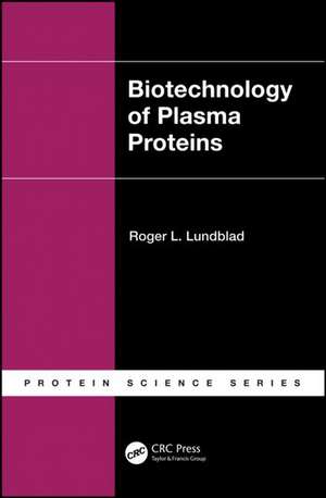 Biotechnology of Plasma Proteins de Roger L. Lundblad