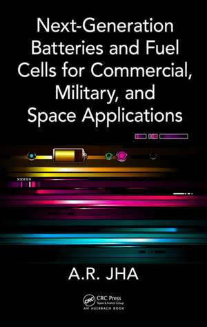 Next-Generation Batteries and Fuel Cells for Commercial, Military, and Space Applications de A.R. Jha