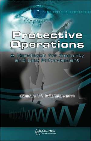 Protective Operations: A Handbook for Security and Law Enforcement de Glenn McGovern