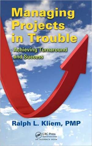 Managing Projects in Trouble: Achieving Turnaround and Success de PMP Kliem